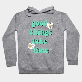 Good things take time Hoodie